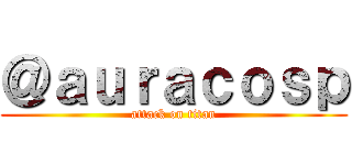 ＠ａｕｒａｃｏｓｐ (attack on titan)