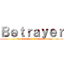 Ｂｅｔｒａｙｅｒ (the \"end\" of this world)