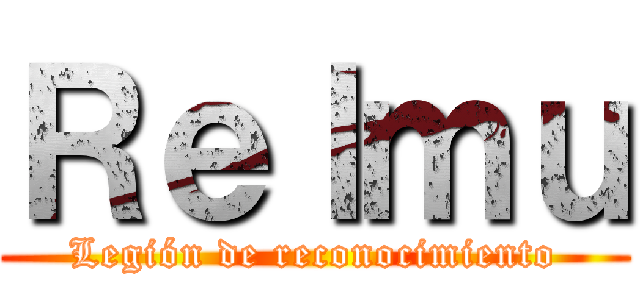 Ｒｅｌｍｕ (Legión de reconocimiento)
