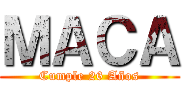 ＭＡＣＡ (Cumple 26 Años)