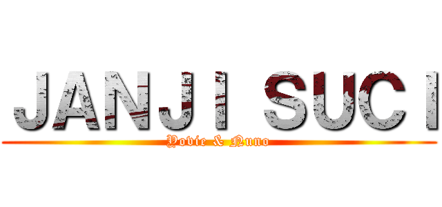 ＪＡＮＪＩ ＳＵＣＩ (Yovie & Nuno)