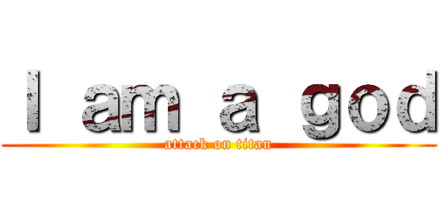 Ｉ ａｍ ａ ｇｏｄ (attack on titan)