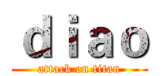 ｄｉａｏ (attack on titan)