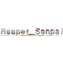 Ｒｅａｐｅｒ＿Ｓｅｎｐａｉ (attack on titan)