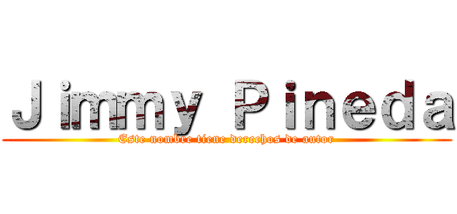 Ｊｉｍｍｙ Ｐｉｎｅｄａ (Este nombre tiene derechos de autor)