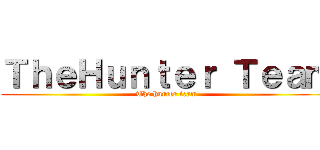 ＴｈｅＨｕｎｔｅｒ Ｔｅａｍ (The hunter team)