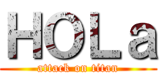 ＨＯＬａ (attack on titan)