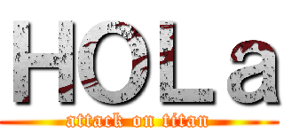 ＨＯＬａ (attack on titan)