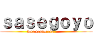 ｓａｓｅｇｏｙｏ (                        3era temporada                                 )