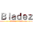 Ｂｌａｄｅｚ (chivalry is dead)