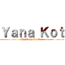Ｙａｎａ Ｋｏｔ (By Tony Lucifer)
