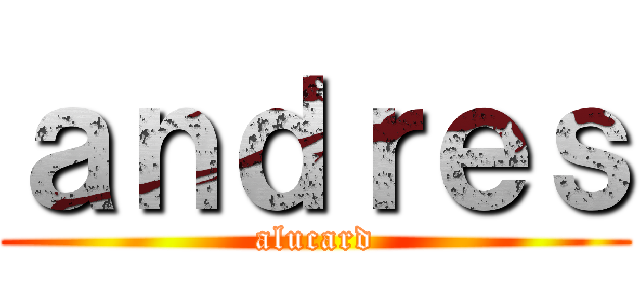 ａｎｄｒｅｓ (alucard)