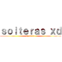 ｓｏｌｔｅｒａｓ ｘｄ (by alexia)