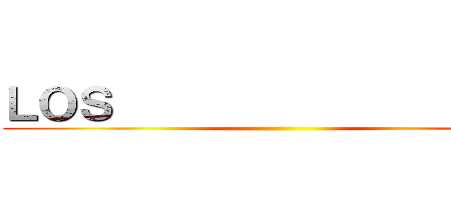 ＬＯＳ                     ()