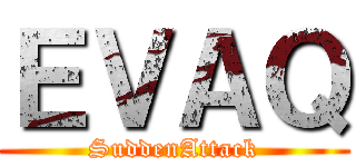 ＥＶＡＱ (SuddenAttack)