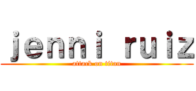 ｊｅｎｎｉ ｒｕｉｚ (attack on titan)