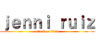 ｊｅｎｎｉ ｒｕｉｚ (attack on titan)