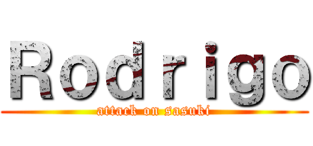 Ｒｏｄｒｉｇｏ (attack on sasuki)