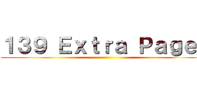 １３９ Ｅｘｔｒａ Ｐａｇｅｓ ()