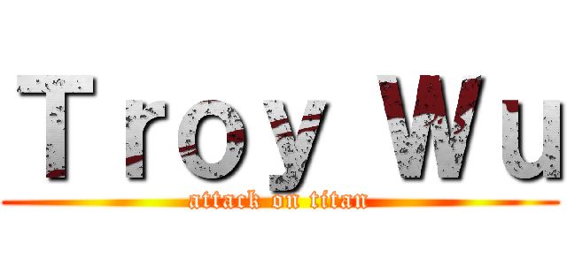 Ｔｒｏｙ Ｗｕ (attack on titan)