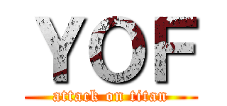 ＹＯＦ (attack on titan)