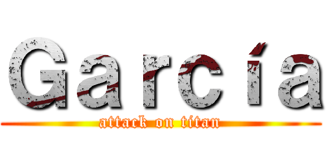 Ｇａｒｃíａ (attack on titan)