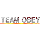 ＴＥＡＭ ＯＢＥＹ ()