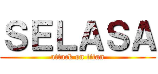 ＳＥＬＡＳＡ (attack on titan)