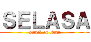 ＳＥＬＡＳＡ (attack on titan)