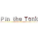 Ｐｉｎ ｔｈｅ Ｔｏｎｋ (a tonk on titan)