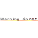 Ｗａｒｎｉｎｇ   ｄｏ ｎｏｔ ｂｏｋｅ ｉｎ ()