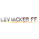 ＬＥＶＩＡＣＫＥＲ ＦＦ  (Free fire )