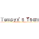 Ｔｅｍｐｙｘ'ｓ Ｔｅａｍ (Hurle Temps & Xonhyx)