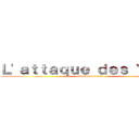 Ｌ\'ａｔｔａｑｕｅ ｄｅｓ Ｙｕｍｅ (attack on Earth)