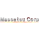 Ｍａｓｓａｔｓｕ Ｃｏｒｐ (Furtif comme le vent)