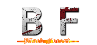 Ｂ Ｆ (Black Forest)
