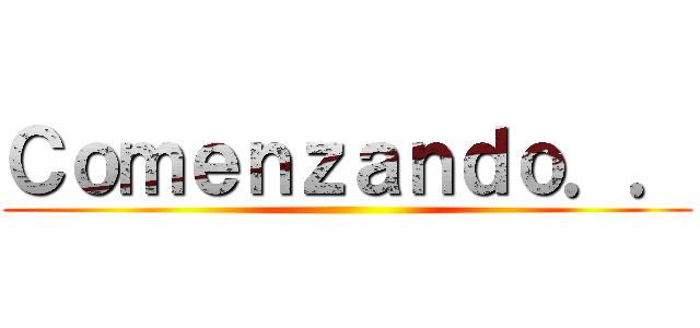 Ｃｏｍｅｎｚａｎｄｏ．． ()