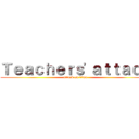 Ｔｅａｃｈｅｒｓ'ａｔｔａｃｋ (attack on titan)