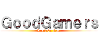 ＧｏｏｄＧａｍｅｒｓ (Attack On Game)