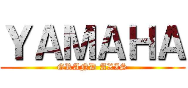 ＹＡＭＡＨＡ (GRAND AXIS)