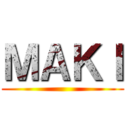 ＭＡＫＩ ()