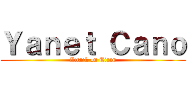 Ｙａｎｅｔ Ｃａｎｏ (Attack on Titan)