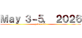 Ｍａｙ ３－５， ２０２６ (golden week)