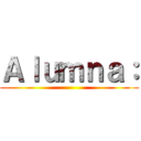 Ａｌｕｍｎａ： ()