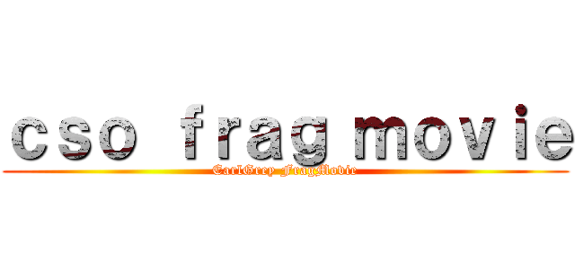 ｃｓｏ ｆｒａｇ ｍｏｖｉｅ (EarlGrey FragMovie)