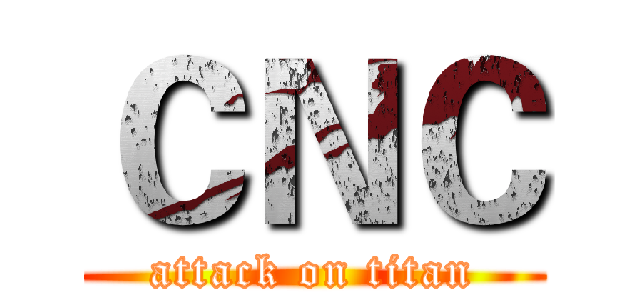 ＣＮＣ (attack on titan)