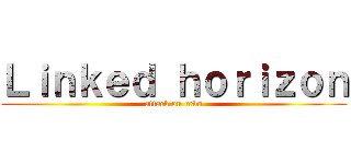 Ｌｉｎｋｅｄ ｈｏｒｉｚｏｎ (attack on revo)