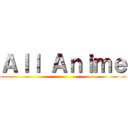 Ａｌｌ Ａｎｉｍｅ ()