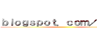 ｂｌｏｇｓｐｏｔ．ｃｏｍ／ｅｓｐ． ()