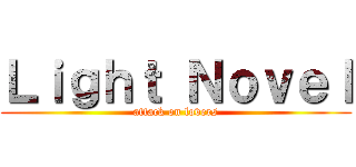 Ｌｉｇｈｔ Ｎｏｖｅｌ (attack on lovers)